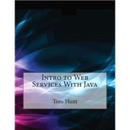 Intro to Web Services With Java by Hunt, Tom A.; London School of Management Studies, 9781507831106