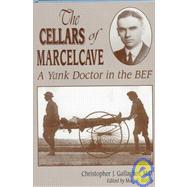 Cellars of Marcelcave: A Yankee Doctor in the Bef by Gallagher, Bernard J., III; Gallagher, Christopher J.; Malloy, Mary E., 9781572491106