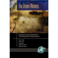 The Dream Weavers: Strategy-Focused Leadership in Technology-Driven Organizations by Sosik, John J., 9781593111106