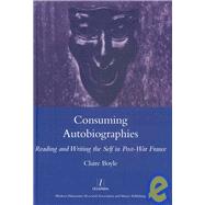 Consuming Autobiographies: Reading and Writing the Self in Post-war France by Boyle; Claire, 9781905981106