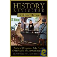 History Revisited The Great Battles, Eminent Historians Take on the Great Works of Alternative History by Markham, J. David; Resnick, Mike, 9781933771106