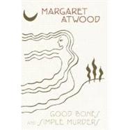 Good Bones and Simple Murders by ATWOOD, MARGARET, 9780385471107