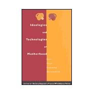 Ideologies and Technologies of Motherhood: Race, Class, Sexuality, Nationalism by Ragone,Helena;Ragone,Helena, 9780415921107