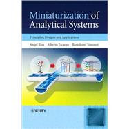 Miniaturization of Analytical Systems Principles, Designs and Applications by Rios, Angel; Escarpa, Alberto; Simonet, Bartolome, 9780470061107