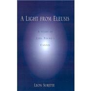A Light from Eleusis: A Study of Ezra Pound's Cantos by Surette, Leon, 9780738831107