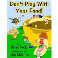 Don't Play With Your Food by Rock, Brian; Moerner, John, 9780975441107