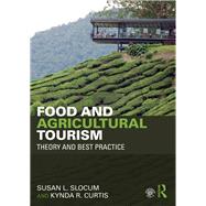 Food and Agricultural Tourism: Theory and Best Practice by Slocum; Susan L., 9781138931107
