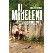 At Medeleni A Summer in Moldavia by Teodoreanu, Ionel; Farca, Eugenia; Brackob, A.K., 9781592111107