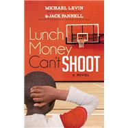 Lunch Money Can't Shoot by Levin, Michael; Pannell, Jack, 9781683501107