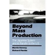 Beyond Mass Production The Japanese System and Its Transfer to the U.S. by Kenney, Martin; Florida, Richard, 9780195071108