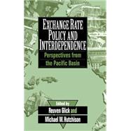 Exchange Rate Policy and Interdependence: Perspectives from the Pacific Basin by Edited by Reuven Glick , Michael Hutchison, 9780521461108