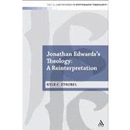 Jonathan Edwards's Theology: A Reinterpretation by Strobel, Kyle C., 9780567171108