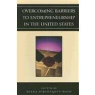 Overcoming Barriers to Entrepreneurship in the United States by Furchtgott-Roth, Diana; Bruce, Donald J.; Gurley-Calvez, Tami; Even, William E.; Fairlie, Robert W.; Furchtgott-Roth, Diana; Hurst, Erik; Lusardi, Annamaria; Macpherson, David A.; Meltzer, Eric; Woodruff, Christopher M.; Zhang, Junfu, 9780739121108