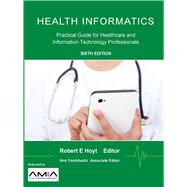 Health Informatics: Practical Guide for Healthcare and Information Technology Professionals (Sixth Edition) by Hoyt, 9781304791108