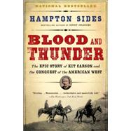 Blood and Thunder The Epic Story of Kit Carson and the Conquest of the American West by SIDES, HAMPTON, 9781400031108