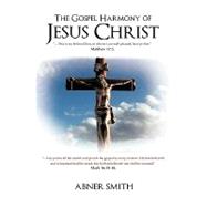 The Gospel Harmony of Jesus Christ by Smith, Abner, 9781425191108