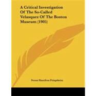 A Critical Investigation of the So-called Velasquez of the Boston Museum by Pringsheim, Neena Hamilton, 9781437451108