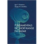 Fundamentals of Short-Range Fm Radar by Komarov, Igor V.; Smolskiy, Sergey M.; Barton, David K., 9781580531108