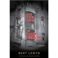 On the Run in Nazi Berlin A Memoir by Lewyn, Bert; Lewyn, Bev Saltzman, 9781641601108