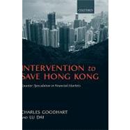 Intervention to Save Hong Kong Counter-Speculation in Financial Markets by Goodhart, Charles; Lu, Dai, 9780199261109