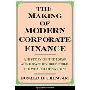 The Making of Modern Corporate Finance by Donald H. Chew, 9780231211109