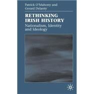 Rethinking Irish History Nationalism, Identity and Ideology by O'Mahony, Patrick; Delanty, Gerard, 9780333971109