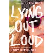 Lying Out Loud: A Companion to The DUFF A Companion to The Duff by Keplinger, Kody, 9780545831109