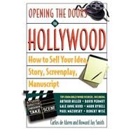 Opening the Doors to Hollywood How to Sell Your Idea, Story, Screenplay, Manuscript by De Abreu, Carlos; Smith, Howard J., 9780609801109