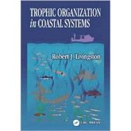 Trophic Organization in Coastal Systems by Livingston; Robert J., 9780849311109