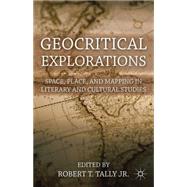 Geocritical Explorations Space, Place, and Mapping in Literary and Cultural Studies by Tally Jr., Robert T., 9781137471109