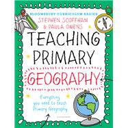 Bloomsbury Curriculum Basics: Teaching Primary Geography by Stephen Scoffham, 9781472921109