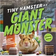 Tiny Hamster Is a Giant Monster by Jensen, Joel; Matsushima, Joseph; Matsushima, Amy, 9781481451109