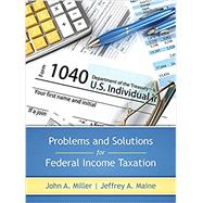 Problems and Solutions for Federal Taxation by John A. Miller and Jeffrey A. Maine, 9781531011109