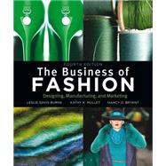 The Business of Fashion: Designing, Manufacturing, and Marketing by Leslie Davis Burns, Kathy K. Mullet, Nancy O. Bryant, 9781609011109