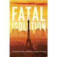 Fatal Isolation by Keller, Richard C., 9780226251110