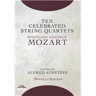 Ten Celebrated String Quartets by Mozart, Wolfgang Amadeus; Einstein, Alfred, 9780486491110