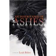An Inheritance of Ashes by Bobet, Leah, 9780544281110