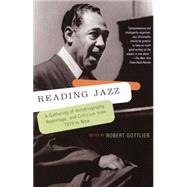 Reading Jazz A Gathering of Autobiography, Reportage, and Criticism from 1919 to Now by Gottlieb, Robert, 9780679781110