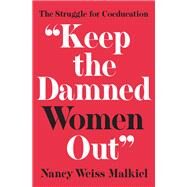 Keep the Damned Women Out by Malkiel, Nancy Weiss, 9780691181110