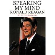 Speaking My Mind Selected Speeches by Reagan, Ronald, 9780743271110