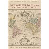 New Orleans, Louisiana, and Saint-louis, Senegal by Clark, Emily; Thioub, Ibrahima; Vidal, Cecile, 9780807171110