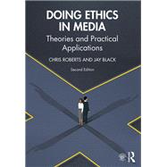 Doing Ethics in Media: Theories and Practical Applications by Roberts; Chris, 9781138041110