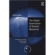 The Global Governance of Genetic Resources: Institutional Change and Structural Constraints by Rabitz; Florian, 9781138281110