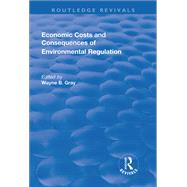 Economic Costs and Consequences of Environmental Regulation by Gray,Wayne B, 9781138731110