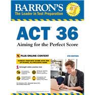 Barron's ACT 36 with Online Test: Aiming for the Perfect Score by Summers, Ann; Spare, Alexander; Pazol, Jonathan, 9781438011110