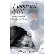 Connected Still...love Continues Beyond the Grave by Cowie, Margaret, 9781504341110