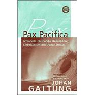Pax Pacifica: Terrorism, the Pacific Hemisphere, Globalization and Peace Studies by Galtung,Johan, 9781594511110