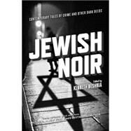 Jewish Noir Contemporary Tales of Crime and Other Dark Deeds by Wishnia, Kenneth, 9781629631110