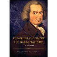 Charles O'Conor of Ballinagare Life and Works by Gibbons, Luke; O'Conor, Kieran, 9781846821110