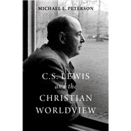 C. S. Lewis and the Christian Worldview by Peterson, Michael L., 9780190201111